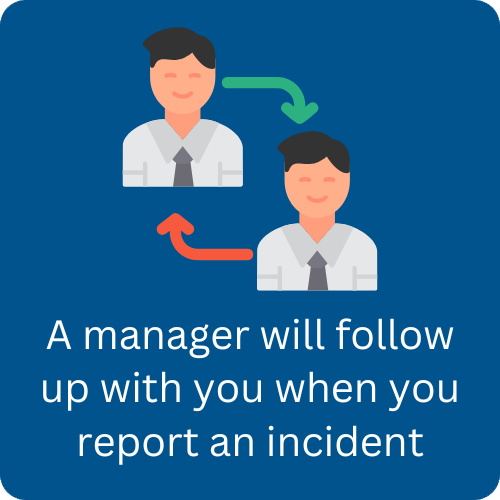 A manager will follow up with you when you report an incident